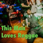 This Man Loves Reggae
