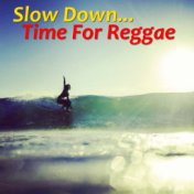 Slow Down... Time For Reggae