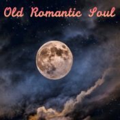 Old Romantic Soul