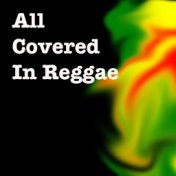 All Covered In Reggae