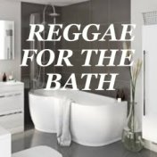 Reggae For The Bath