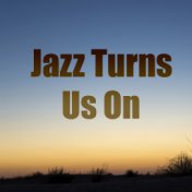 Jazz Turns Us On