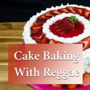 Cake Baking With Reggae