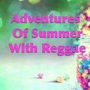 Adventures Of Summer With Reggae