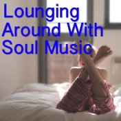 Lounging Around With Soul Music