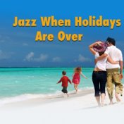 Jazz When Holidays Are Over