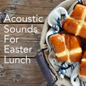 Acoustic Sounds For Easter Lunch