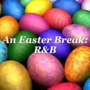 An Easter Break: R&B