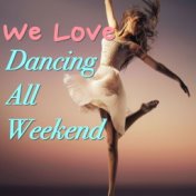 We Love Dancing All Weekend