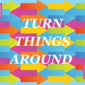 Turn Things Around