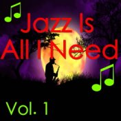 Jazz Is All I Need, Vol. 1