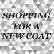 Shopping For A New Coat