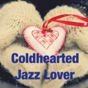 Coldhearted Jazz Lover