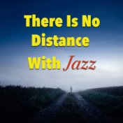 There Is No Distance With Jazz
