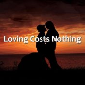 Loving Costs Nothing