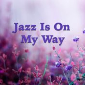 Jazz Is On My Way