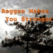 Reggae Makes You Stronger