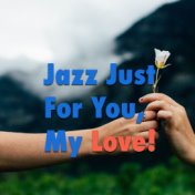 Jazz Just For You, My Love!