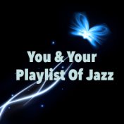 You & Your Playlist Of Jazz