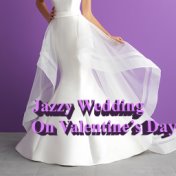 Jazzy Weddings On Valentine's Day