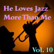 He Loves Jazz More Than Me, Vol. 10