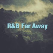 R & B Far Away