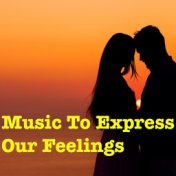 Music To Express Our Feelings