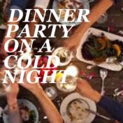 Dinner Party On A Cold Night