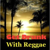 Get Drunk With Reggae