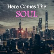 Here Comes The Soul