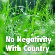 No Negativity With Country