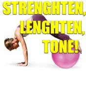 Strengthen, Lengthen, Tone!