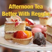 Afternoon Tea Better With Reggae