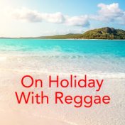 On Holiday With Reggae