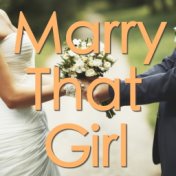 Marry That Girl