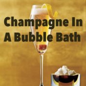 Champagne In A Bubble Bath