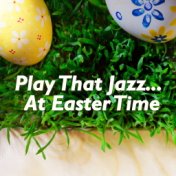 Play That Jazz... At Easter Time