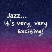 Jazz... It's Very, Very Exciting!