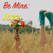 Be Mine: Jazz