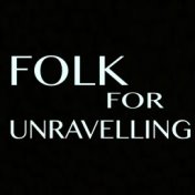 Folk For Unravelling