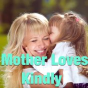 Mother Loves Kindly