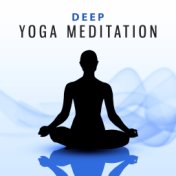 Deep Yoga Meditation – New Age Music for Yoga Practice, Relaxing Music, Chakra, Kundalini, Yoga for Beginners