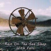 Rain On The Sea Sleep With Fans