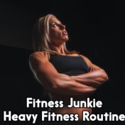 Fitness Junkie Heavy Fitness Routine
