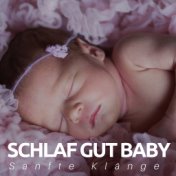 Schlaf Gut Baby - Sanfte Klänge und Melodien für den erholsamen Schlaf