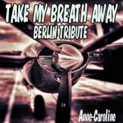 Take My Breath Away (Berlin Tribute)