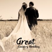 Great Country Wedding (Romantic Country Ballads, Songs for Wedding, Love, Dinner Background, Wild West Collection for First Danc...