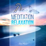 Deep Meditation Relaxation Zen Music for Reduce Stress, Yoga, Reiki, Tai Chi, Sleep, Balance & Chakra