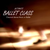 Ultimate Ballet Class Music - Classical Dance Music for Dance Schools, Dance Lessons, Dance Classes, Ballet Positions, Ballet Mo...