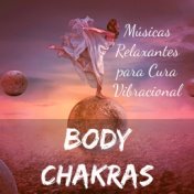 Body Chakras - Músicas Relaxantes para Cura Vibracional Chakras do Corpo Meditação Profunda com Sons Instrumentais New Age